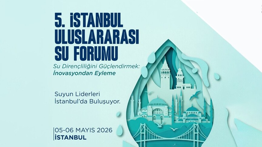 İstanbul Uluslararası Su Forumu 5-6 Mayıs’ta yapılacak